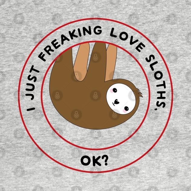 I just freaking love sloths, ok? by Mint Cloud Art Studio